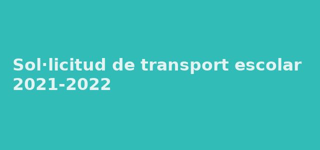 Sol·licitud transport escolar per al curs 2021-22